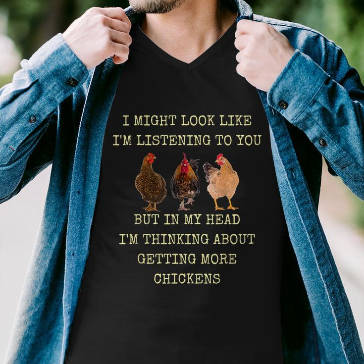 I Might Look Like Im Listening To You But In My Head Im Thinking About Getting More Chickens Men V-Neck Tshirt