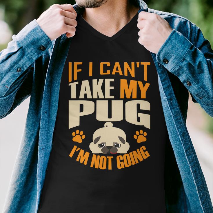 If I Cant Take My Pug Im Not Going Men V-Neck Tshirt