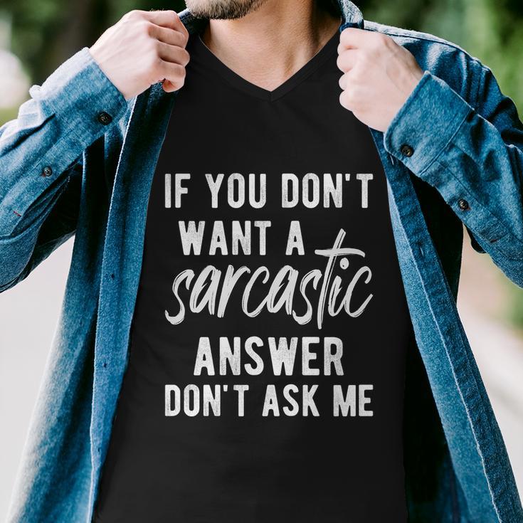 If You Dont Want A Sarcastic Answer Men V-Neck Tshirt