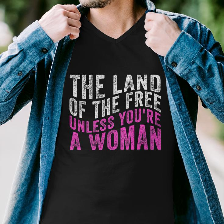 The Land Of The Free Unless Youre A Womens Right Pro Choice Men V-Neck Tshirt