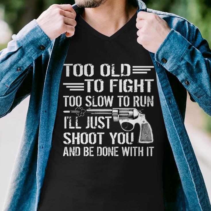 Too Old To Fight Slow To Trun Ill Just Shoot You Tshirt Men V-Neck Tshirt