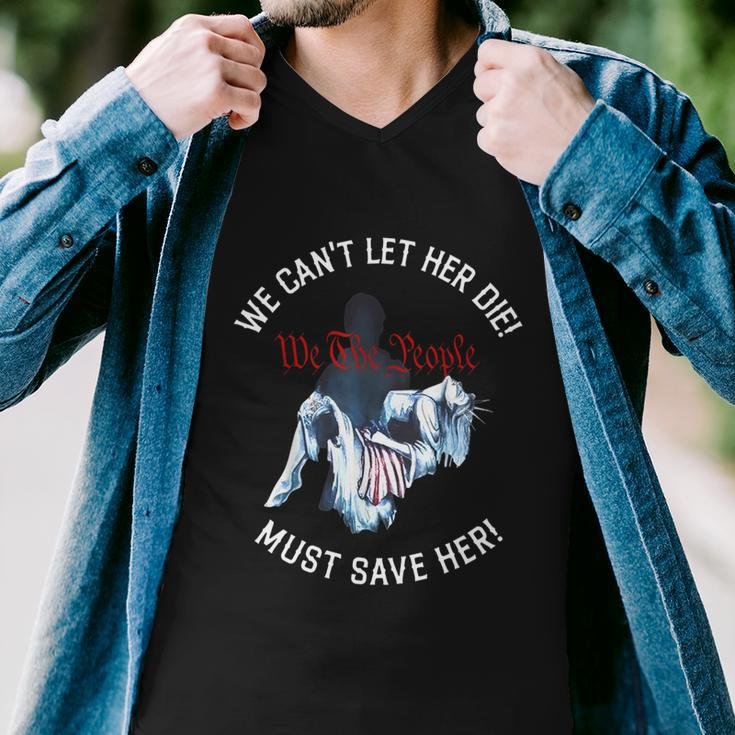 We Cant Let Her Die Must Save Her We The People Liberties Funny Men V-Neck Tshirt