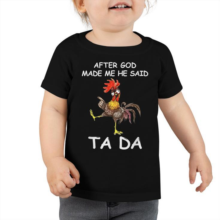 After God Made Me He Said Ta Da Chicken Funny  Toddler Tshirt