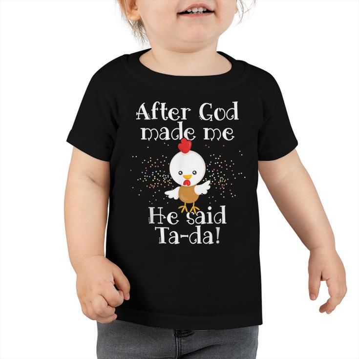 After God Made Me He Said Ta Da Funny Christian Chicken  Toddler Tshirt