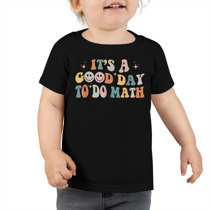 Back To School Its A Good Day To Do Math Teachers Groovy  Toddler Tshirt
