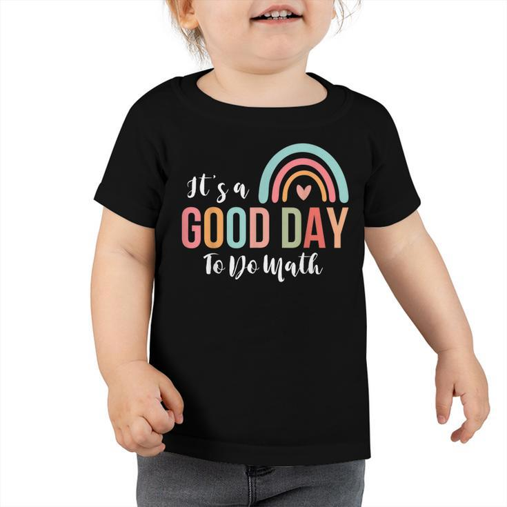 Back To School Its A Good Day To Do Math Teachers School  Toddler Tshirt
