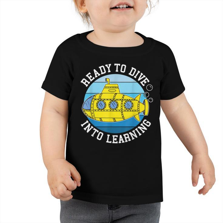 Back To School Submarine Ready To Dive Into Learning  Toddler Tshirt