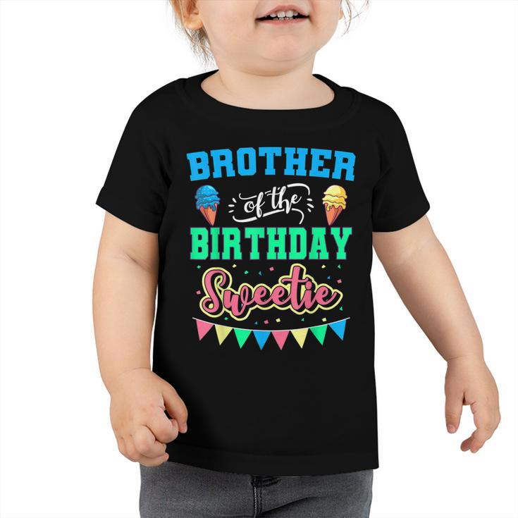 Brother Of The Birthday Sweetie Ice Cream Bday Party Bro  Toddler Tshirt