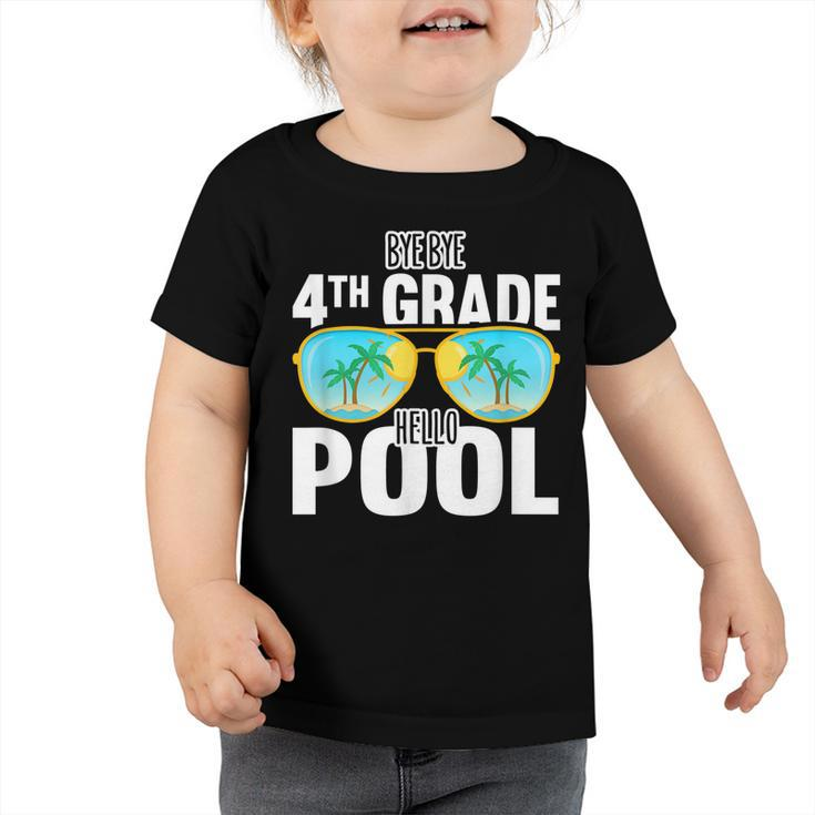 Bye Bye 4Th Grade Hello Pool Sunglasses Teachers Students  Toddler Tshirt