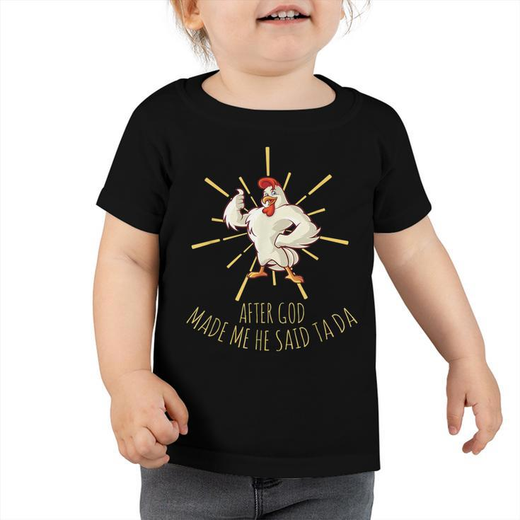 Funny Chicken Lover After God Made Me He Said Ta Da  Toddler Tshirt