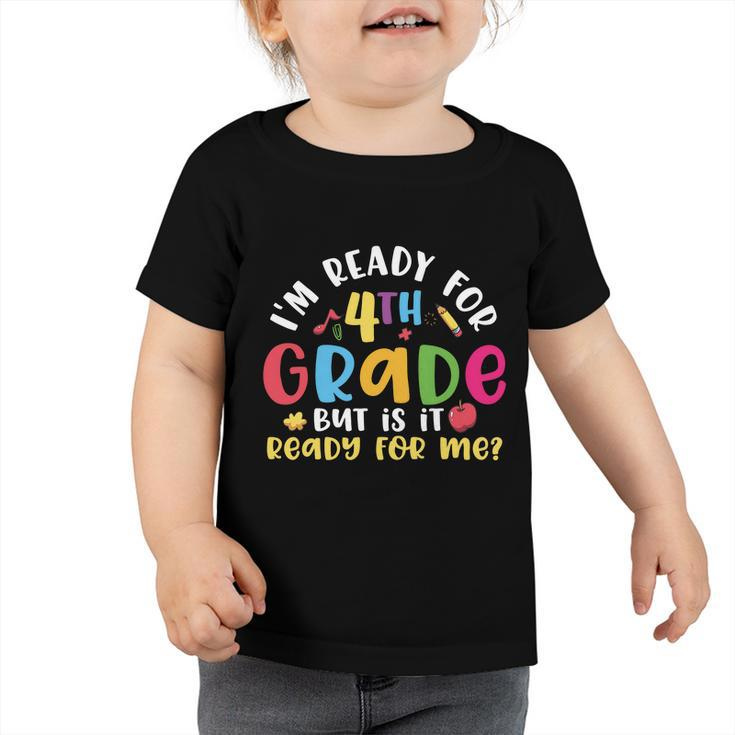 Funny Im Ready For 4Th Grade Back To School Toddler Tshirt