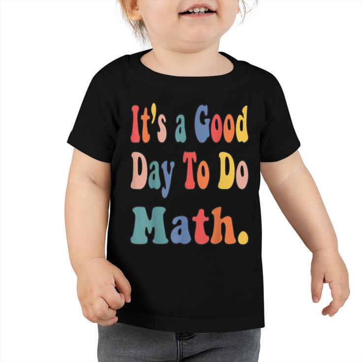 Funny Its A Good Day To Do Math Teachers Back To School  Toddler Tshirt