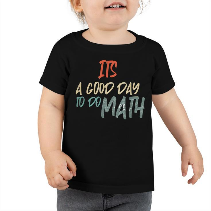 Funny Math Lover Its A Good Day To Do Math Teachers  Toddler Tshirt