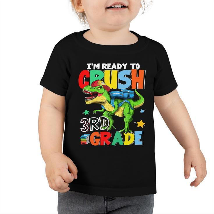 Im Ready To Crush 3Rd Grade Boys Funny Dinosaur Back To School Toddler Tshirt
