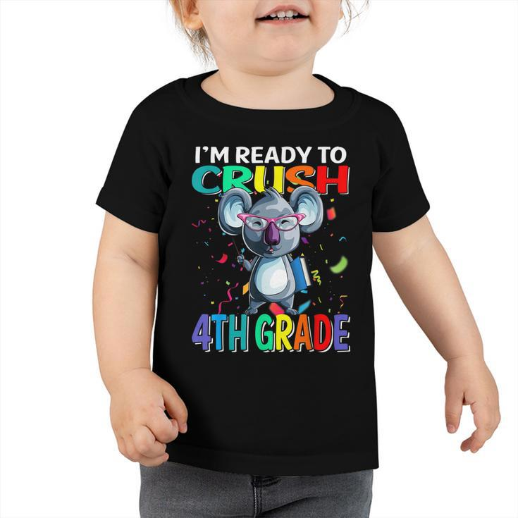 Im Ready To Crush 4Th Grade Koala Back To School Toddler Tshirt