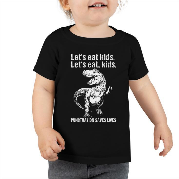 Lets Eat Kids Punctuation Saves Lives Teacher Funny Meaningful Gift Toddler Tshirt