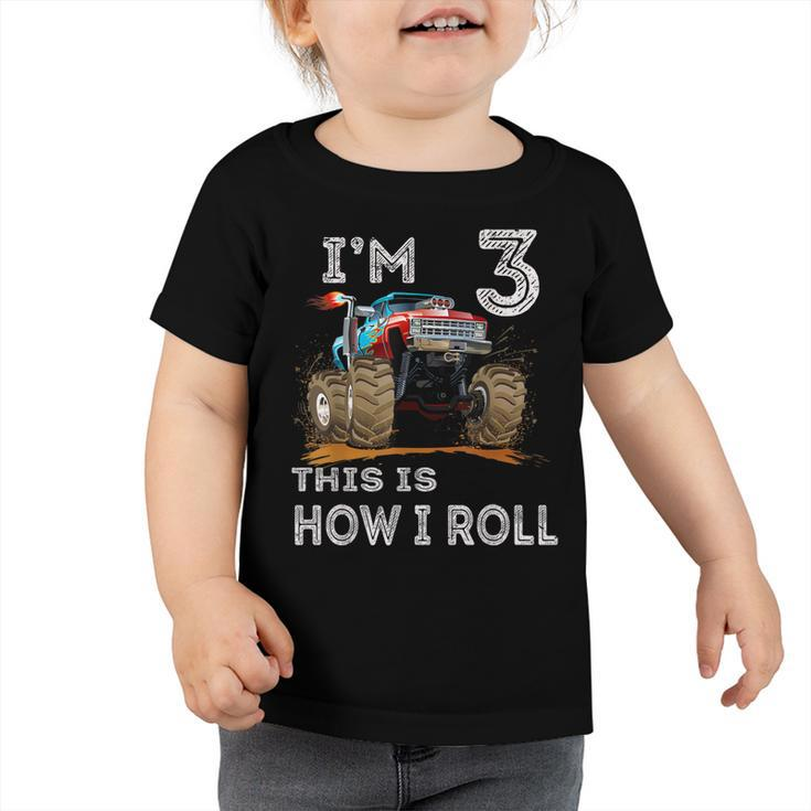 Monster Truck 3Rd Birthday Gifts Im 3 This Is How I Roll  Toddler Tshirt