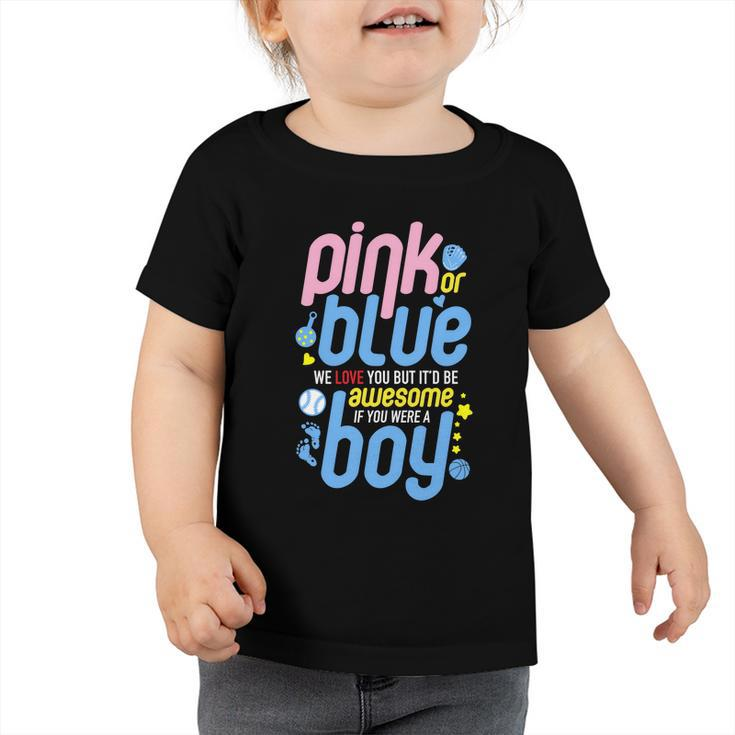 Pink Or Blue We Love You But Awesome If Boy Gender Reveal Gift Toddler Tshirt