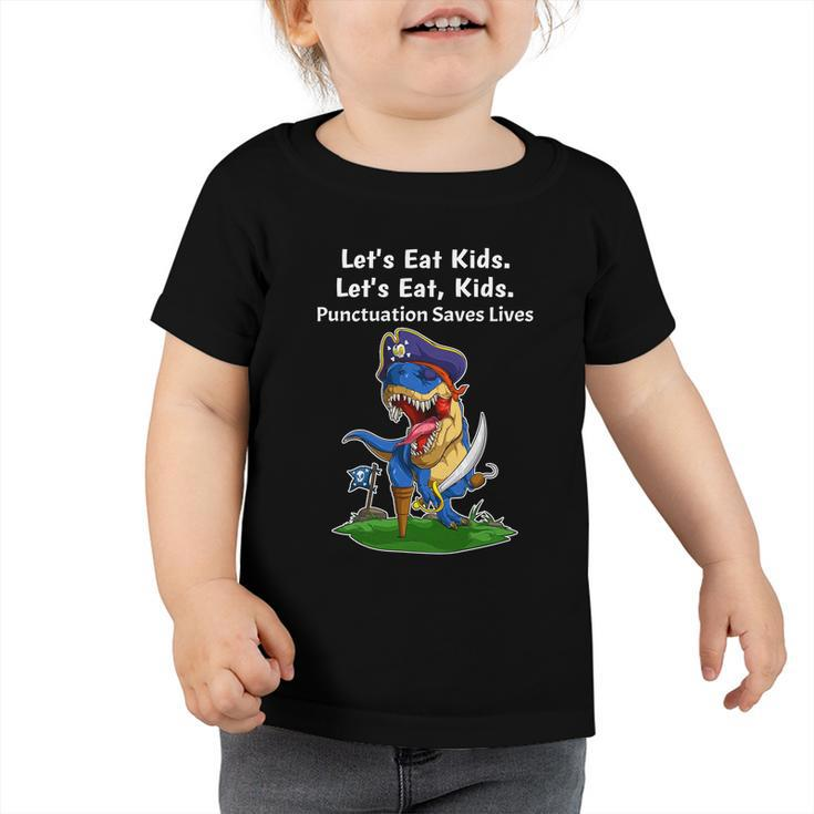 Pirate Dinosaur Funny Lets Eat Kids Punctuation Saves Lives Great Gift Toddler Tshirt
