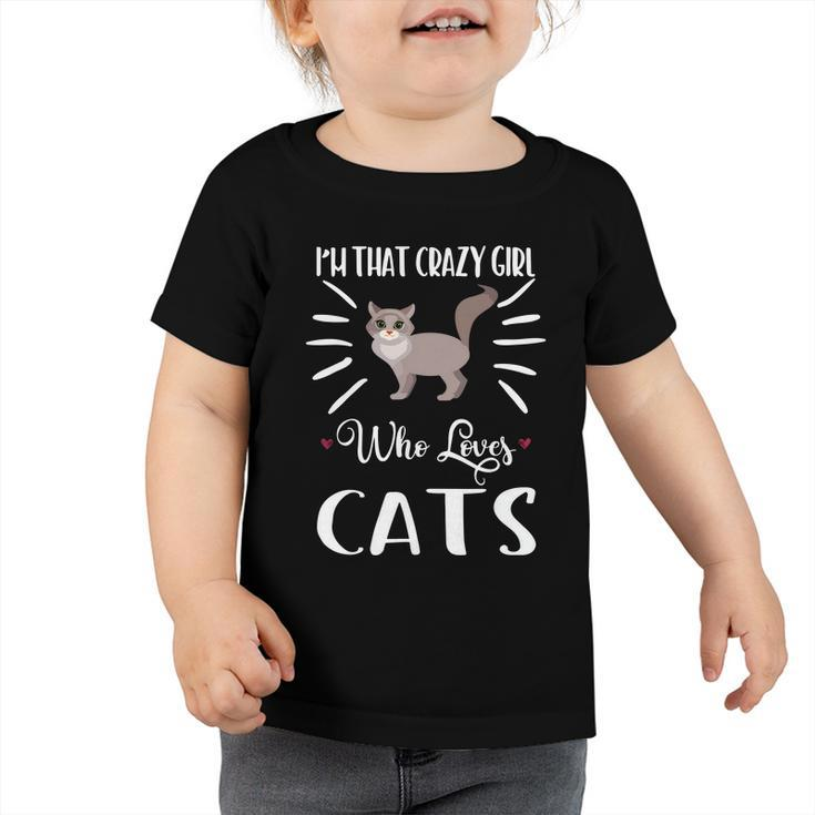 Roll Over Image To Zoom In Visit The Cat Store Im That Crazy Girl Who Loves Cat Toddler Tshirt