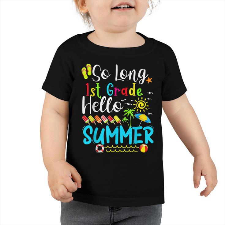 So Long 1St Grade Hello Summer Teacher Student Kids School  Toddler Tshirt