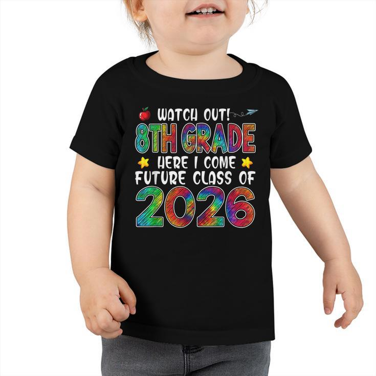 Watch Out 8Th Grade Here I Come Future Class 2026 Kids Toddler Tshirt