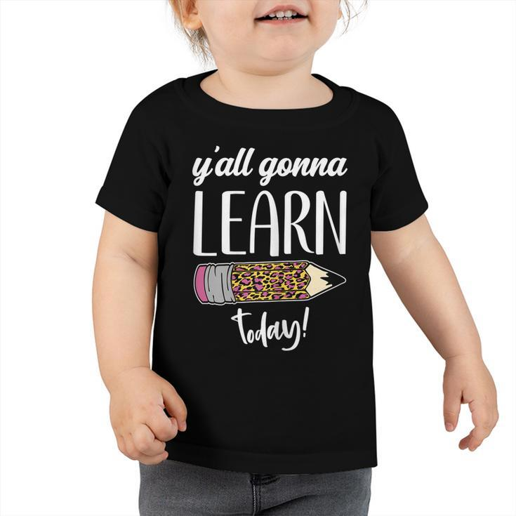 Womens Funny Teacher Back To School Yall Gonna Learn Today  Toddler Tshirt