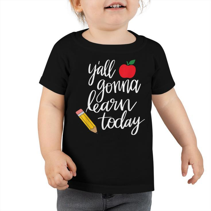 Yall Gonna Learn Today Teacher Back To School  Toddler Tshirt