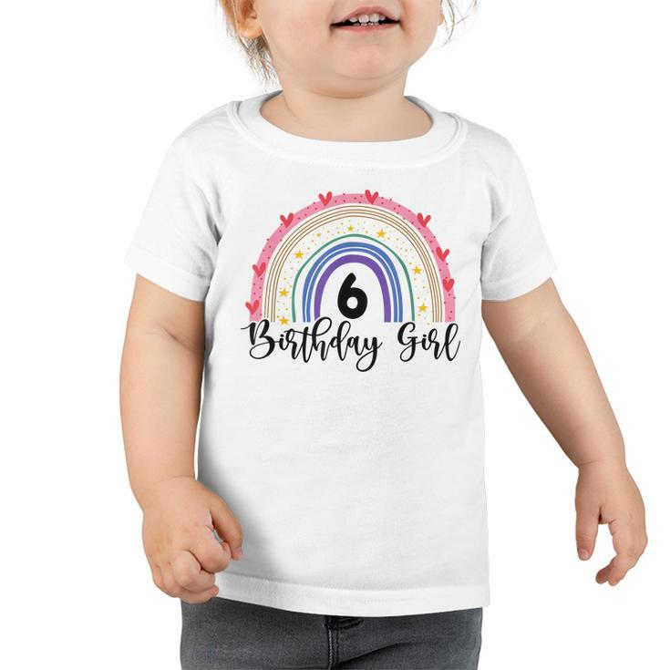 6 Years Old 6Th Birthday Rainbow Birthday Gifts For Girls  Toddler Tshirt