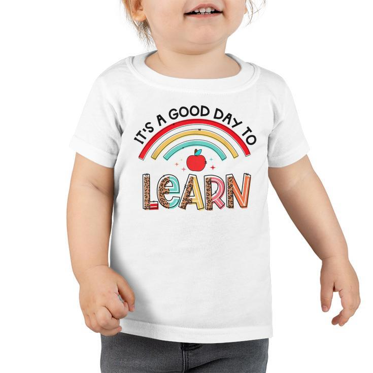 Back To School Its A Good Day To Learn Student Teacher Gift  Toddler Tshirt