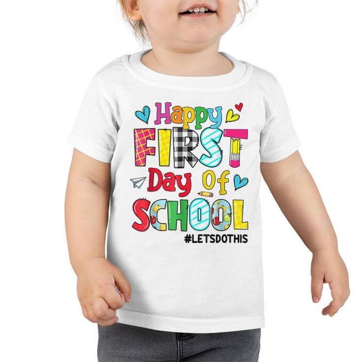 Funny Happy First Day Of School Lets Do This Back To School  Toddler Tshirt