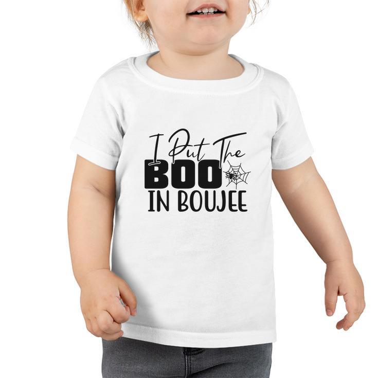 Happy Halloween Gift I Put The Boo In Boujee Toddler Tshirt