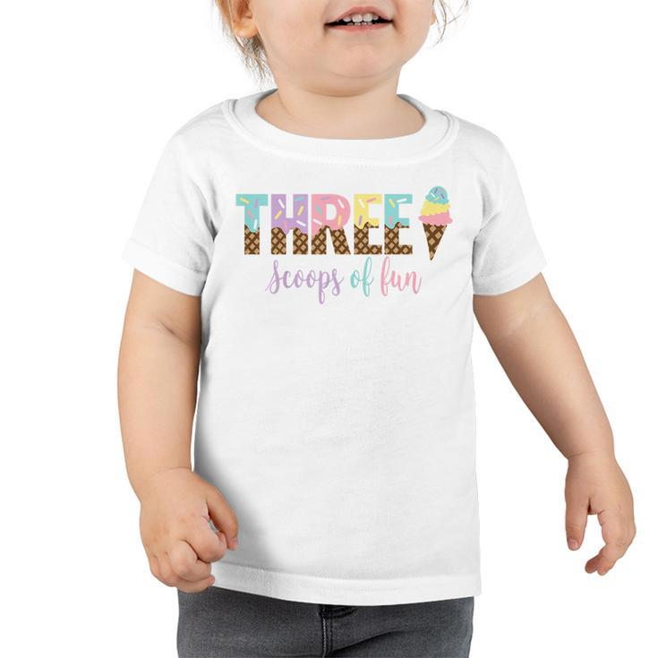Kids Three Scoops Of Fun Ice Cream Girls 3Rd Birthday Girl Outfit  Toddler Tshirt