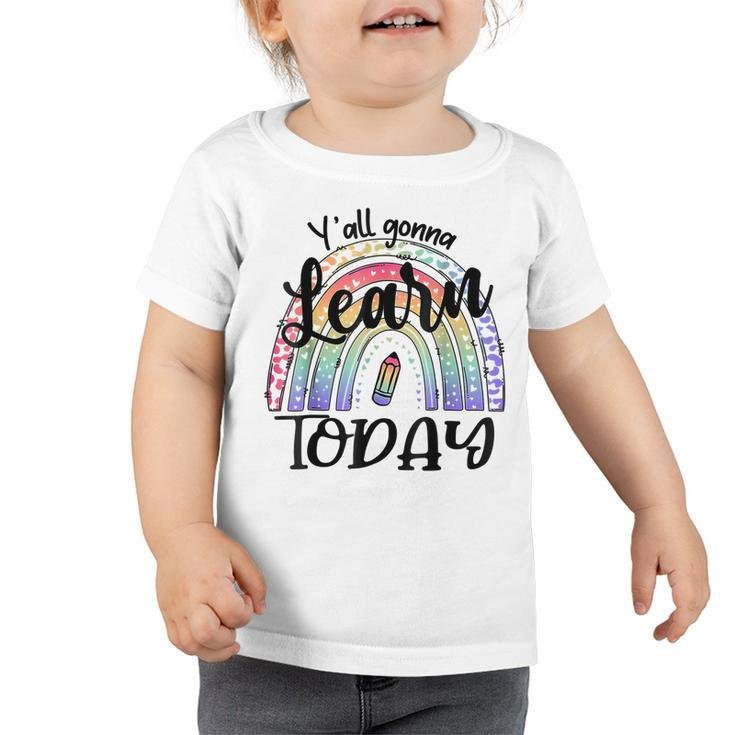 Yall Gonna Learn Today Funny Back To School Tie Dye Rainbow  Toddler Tshirt
