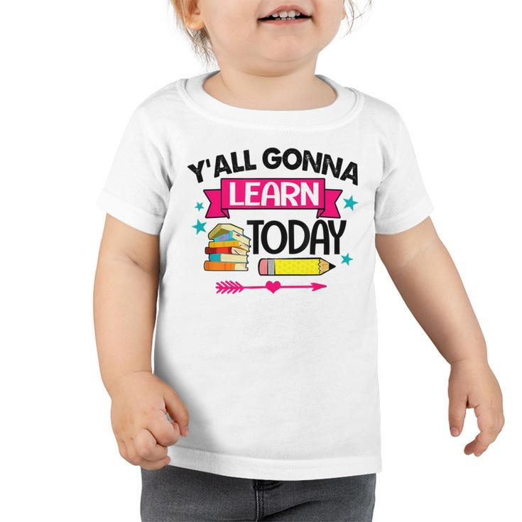 Yall Gonna Learn Today Proud Teacher Life Teaching Job  Toddler Tshirt