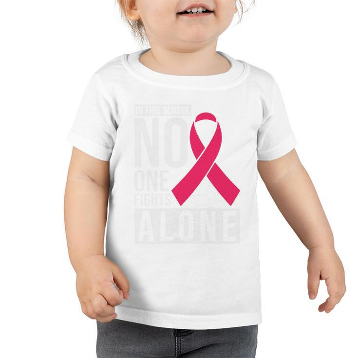 Pink Ribbon In This School No One Fight Alone Breast Caner Toddler Tshirt