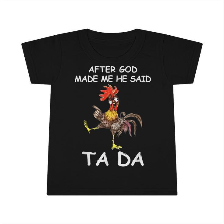 After God Made Me He Said Ta Da Chicken Funny  Infant Tshirt