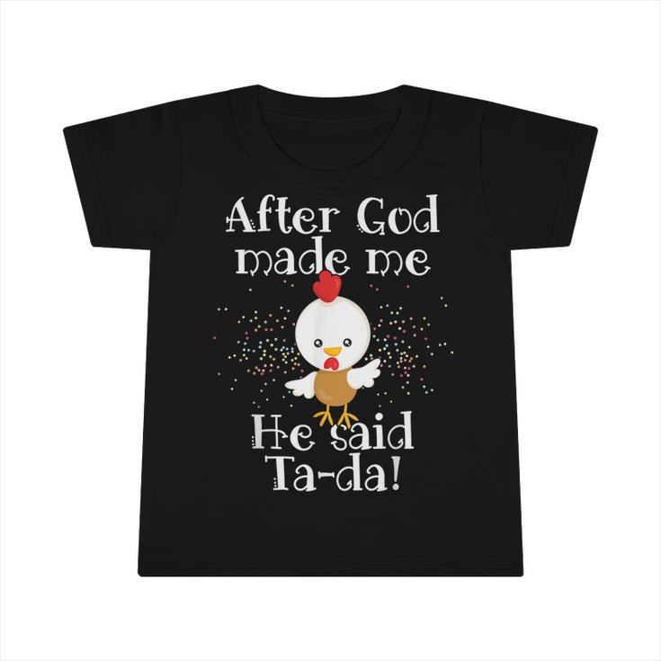 After God Made Me He Said Ta Da Funny Christian Chicken  Infant Tshirt