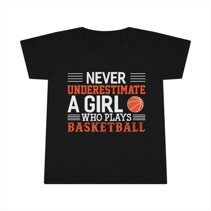 Basketball Never Underestimate A Girl Who Plays Basketball Great Gift Infant Tshirt