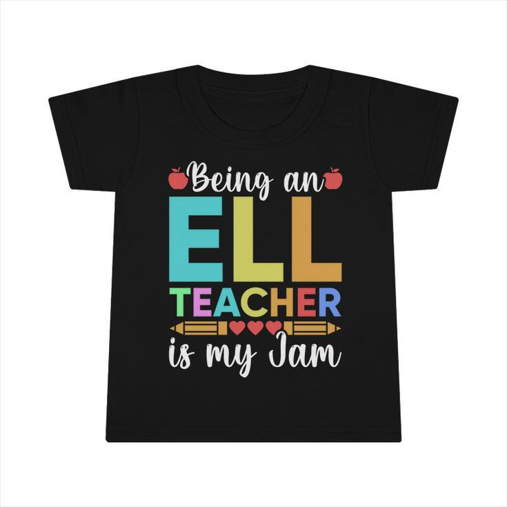 Being An Ell Teacher Is My Jam For Back To School Teachers Gift Infant Tshirt