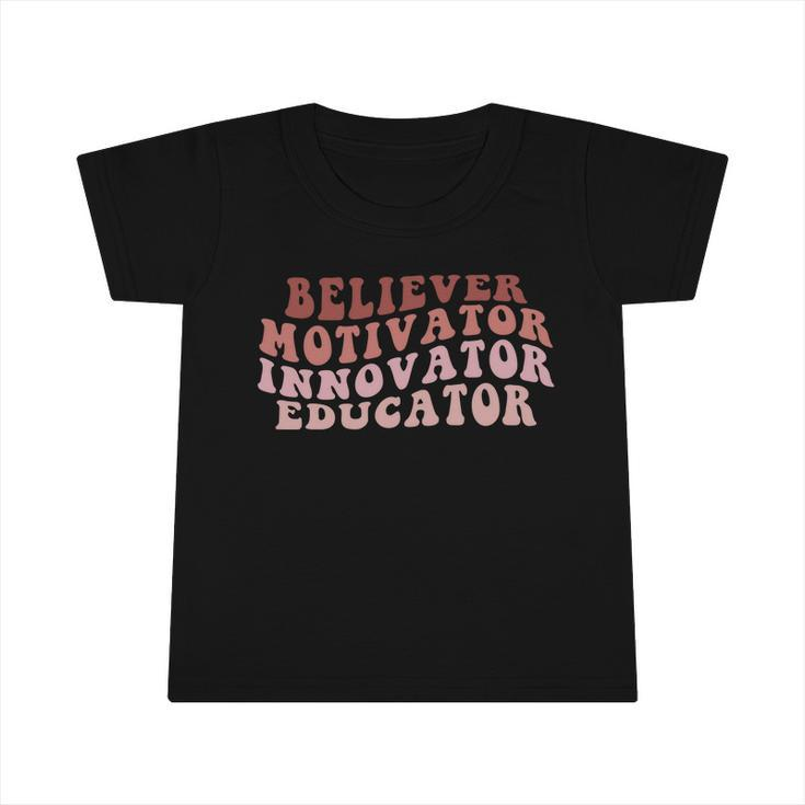 Believer Motivator Innovator Educator Teacher Back To School Cute Gift Infant Tshirt