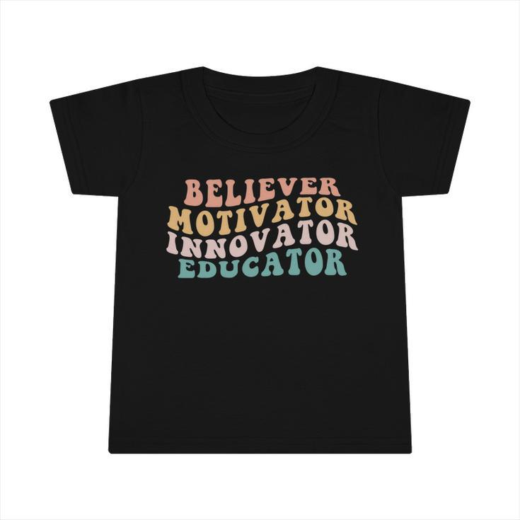 Believer Motivator Innovator Educator Teacher Back To School Meaningful Gift Infant Tshirt