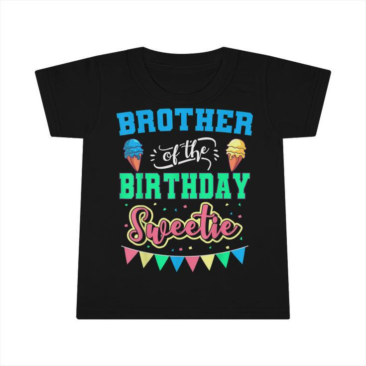 Brother Of The Birthday Sweetie Ice Cream Bday Party Bro  Infant Tshirt