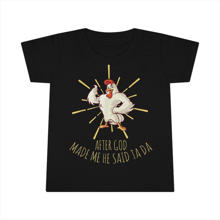 Funny Chicken Lover After God Made Me He Said Ta Da  Infant Tshirt