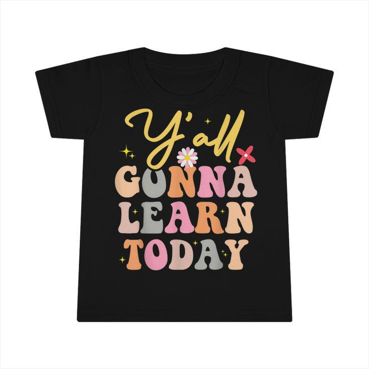 Funny Yall Gonna Learn Today Teacher First Day Of School  Infant Tshirt