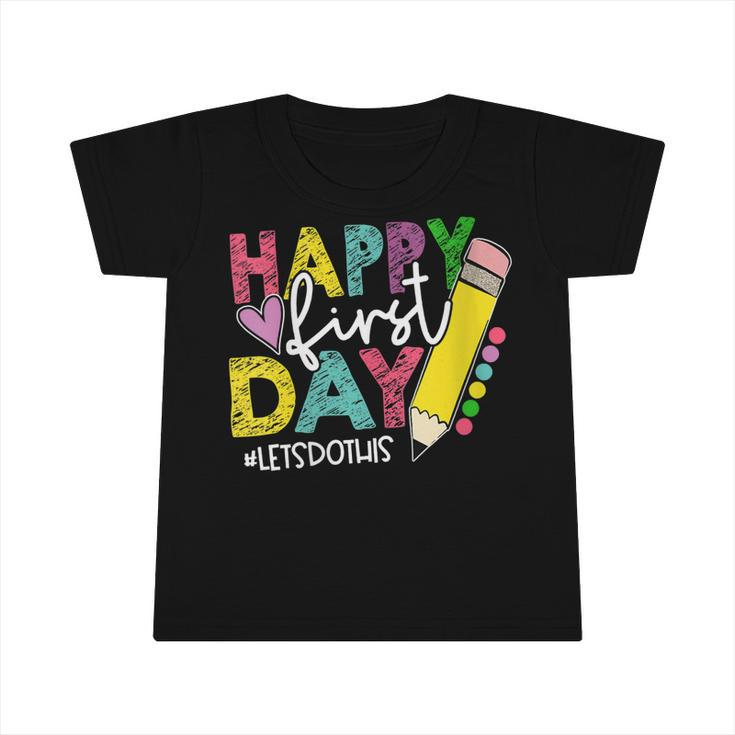 Happy First Day Lets Do This Welcome Back To School Infant Tshirt