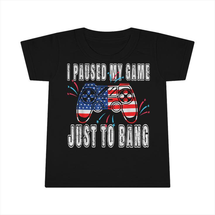 I Paused My Game Just For The Bang Funny 4Th July Gamers  Infant Tshirt