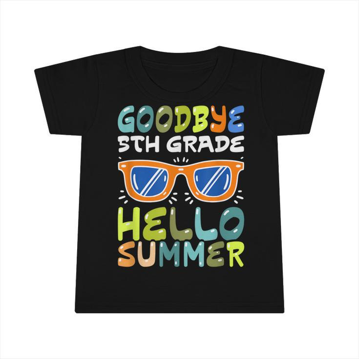 Kids Goodbye 5Th Grade Hello Summer Fifth Grade Graduate  Infant Tshirt