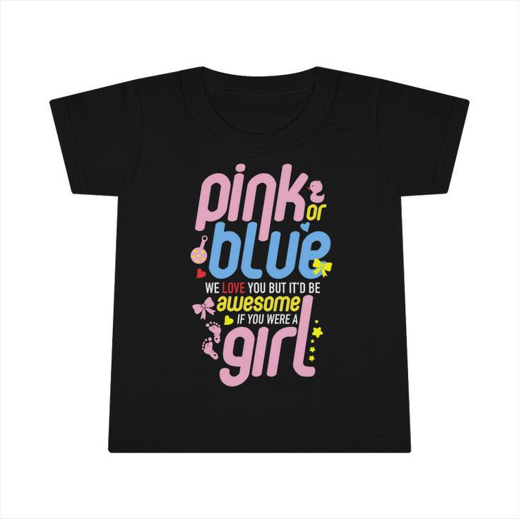Pink Or Blue We Love You But Awesome If Girl Gender Reveal Great Gift Infant Tshirt