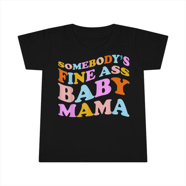 Somebodys Fine Ass Baby Mama Funny Mom Saying Cute Mom  Infant Tshirt